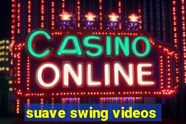 suave swing videos